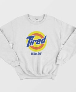 Tired of your Shit Tide Parody Sweatshirt 3