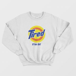 Tired of your Shit Tide Parody Sweatshirt 3