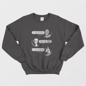 To Be Is To Do Socrates To Do Is To Be Kant Do Be Do Be Do Scooby Doo Sweatshirt