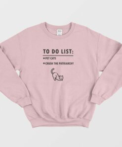 To Do List Pet Cats Crush The Patriarchy Sweatshirt 1