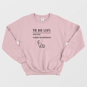 To Do List Pet Cats Crush The Patriarchy Sweatshirt