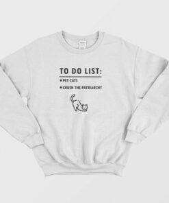 To Do List Pet Cats Crush The Patriarchy Sweatshirt 2