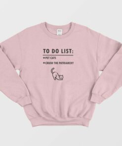 To Do List Pet Cats Crush The Patriarchy Sweatshirt 3