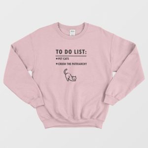 To Do List Pet Cats Crush The Patriarchy Sweatshirt 3