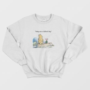 Today was a Difficult Day Pooh Sweatshirt