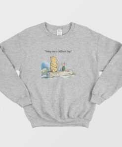 Today was a Difficult Day Pooh Sweatshirt 2