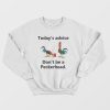Today’s Advice Don’t Be A Peckerhead Sweatshirt