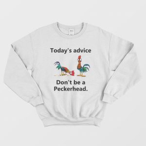 Today’s Advice Don’t Be A Peckerhead Sweatshirt