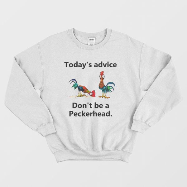 Today’s Advice Don’t Be A Peckerhead Sweatshirt