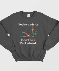Todays Advice Dont Be A Peckerhead Sweatshirt 2
