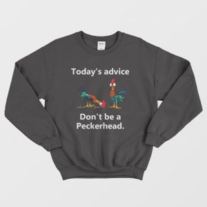 Today’s Advice Don’t Be A Peckerhead Sweatshirt