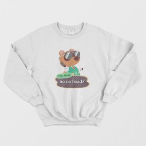 Tom Nook Animal Crossing So No Head Sweatshirt