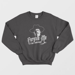 Tombstone Forgive Me If I Don’t Shake Hands Sweatshirt