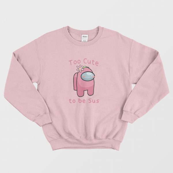 Too Cute To Be Sus Among Us Sweatshirt