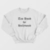 Too Hood for Hollywood Sweatshirt