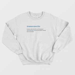 Transvaxxite A Person Who Identifies As Having Been Vaccinated Sweatshirt