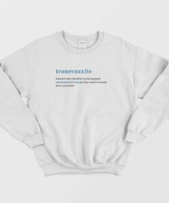 Transvaxxite A Person Who Identifies As Having Been Vaccinated Sweatshirt 3