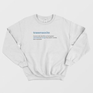 Transvaxxite A Person Who Identifies As Having Been Vaccinated Sweatshirt 3