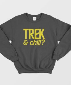 Trek and Chill T shirt Sweatshirt Star Trek and Chill 1