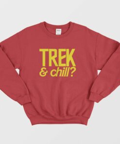 Trek and Chill T shirt Sweatshirt Star Trek and Chill 2
