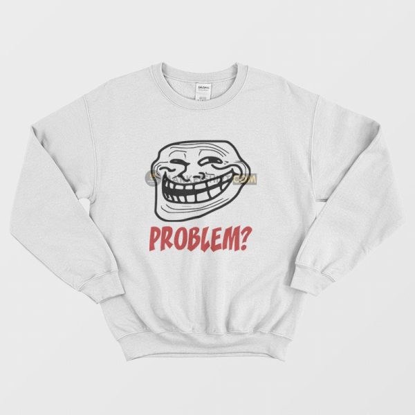 Troll Face Problem Sweatshirt