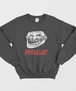 Troll Face Problem Sweatshirt 2