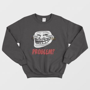 Troll Face Problem Sweatshirt