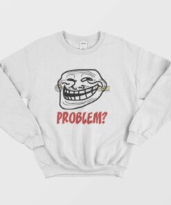 Troll Face Problem Sweatshirt 3