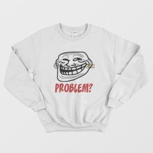 Troll Face Problem Sweatshirt 3