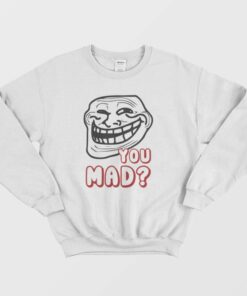 Troll Face You Mad Sweatshirt 1