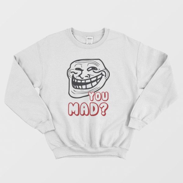 Troll Face You Mad Sweatshirt