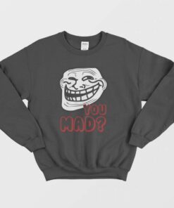 Troll Face You Mad Sweatshirt 2
