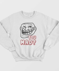 Troll Face You Mad Sweatshirt 3