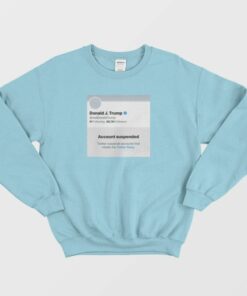 Trump Suspended From Twitter Sweatshirt 1