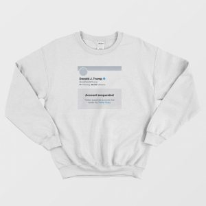 Trump Suspended From Twitter Sweatshirt