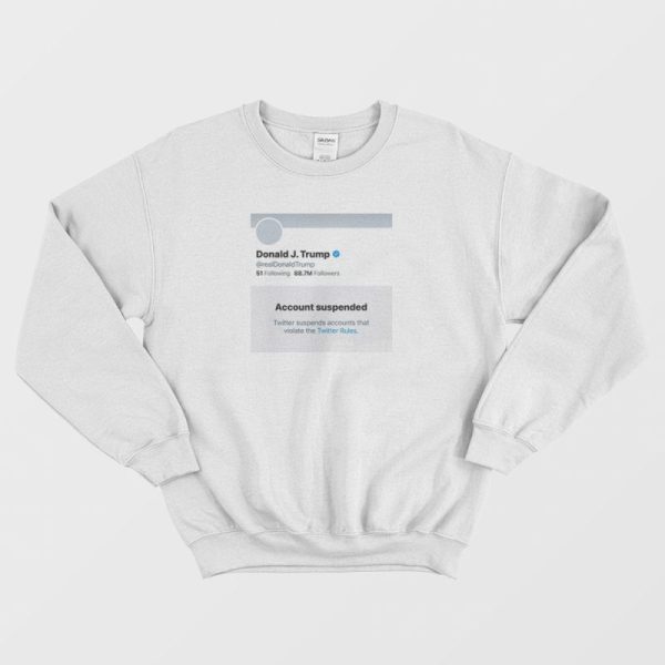 Trump Suspended From Twitter Sweatshirt