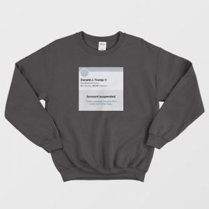 Trump Suspended From Twitter Sweatshirt 3