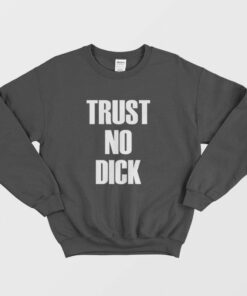 Trust No Dick Sweatshirt 1