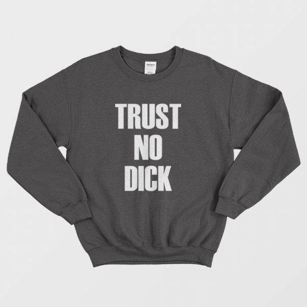 Trust No Dick Sweatshirt