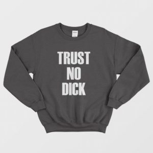 Trust No Dick Sweatshirt 3