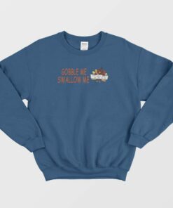 Turkey Gobble Me Swallow Me Sweatshirt 1