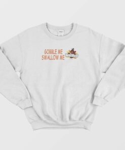 Turkey Gobble Me Swallow Me Sweatshirt 1 Turkey Gobble Me Swallow Me Sweatshirt 2