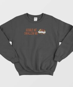Turkey Gobble Me Swallow Me Sweatshirt 2 Turkey Gobble Me Swallow Me Sweatshirt 3