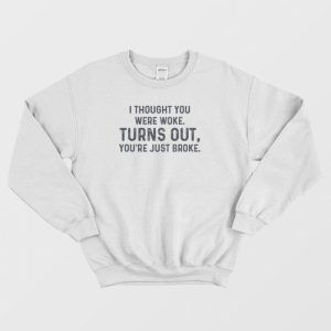 Turns Out You’re Just Broke One Day At A Time Sweatshirt