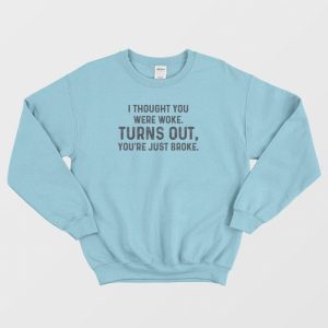 Turns Out Youre Just Broke One Day At A Time Sweatshirt 3