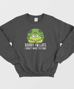 Turtle I Didn't Want To Come Sweatshirt 2 Turtle I Didnt Want To Come Sweatshirt 3