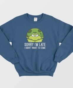 Turtle I Didn't Want To Come Sweatshirt 3 Turtle I Didnt Want To Come Sweatshirt 4