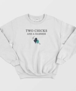 Two Chicks And A Hammer Sweatshirt 1