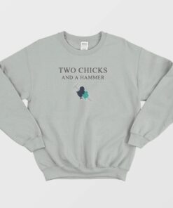 Two Chicks And A Hammer Sweatshirt 3
