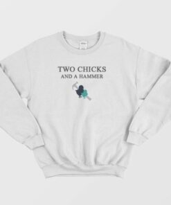 Two Chicks And A Hammer Sweatshirt 4